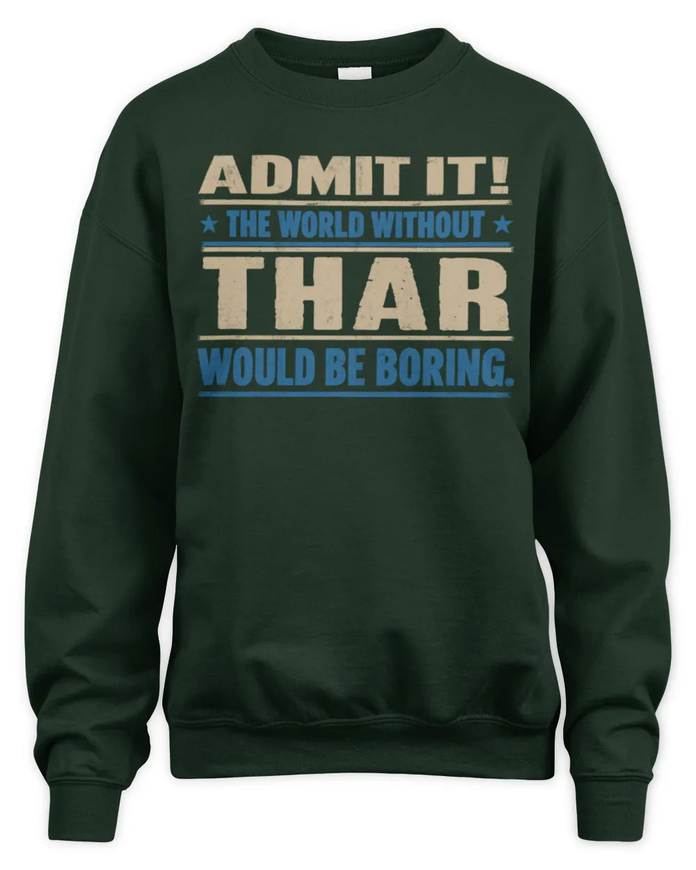 THAR TP68-K2-968 – Personalized Funny Quote Apparel “The World Without NAME Would Be Boring” - Unisex Sweatshirt - Forest Green