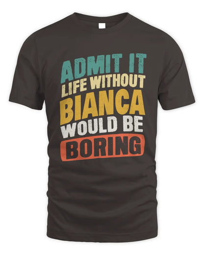 BIANCA TP88-K4-229
Personalized Funny Quote Apparel “Life Without NAME Would Be Boring” - Unisex Standard T-Shirt - Dark Chocolate