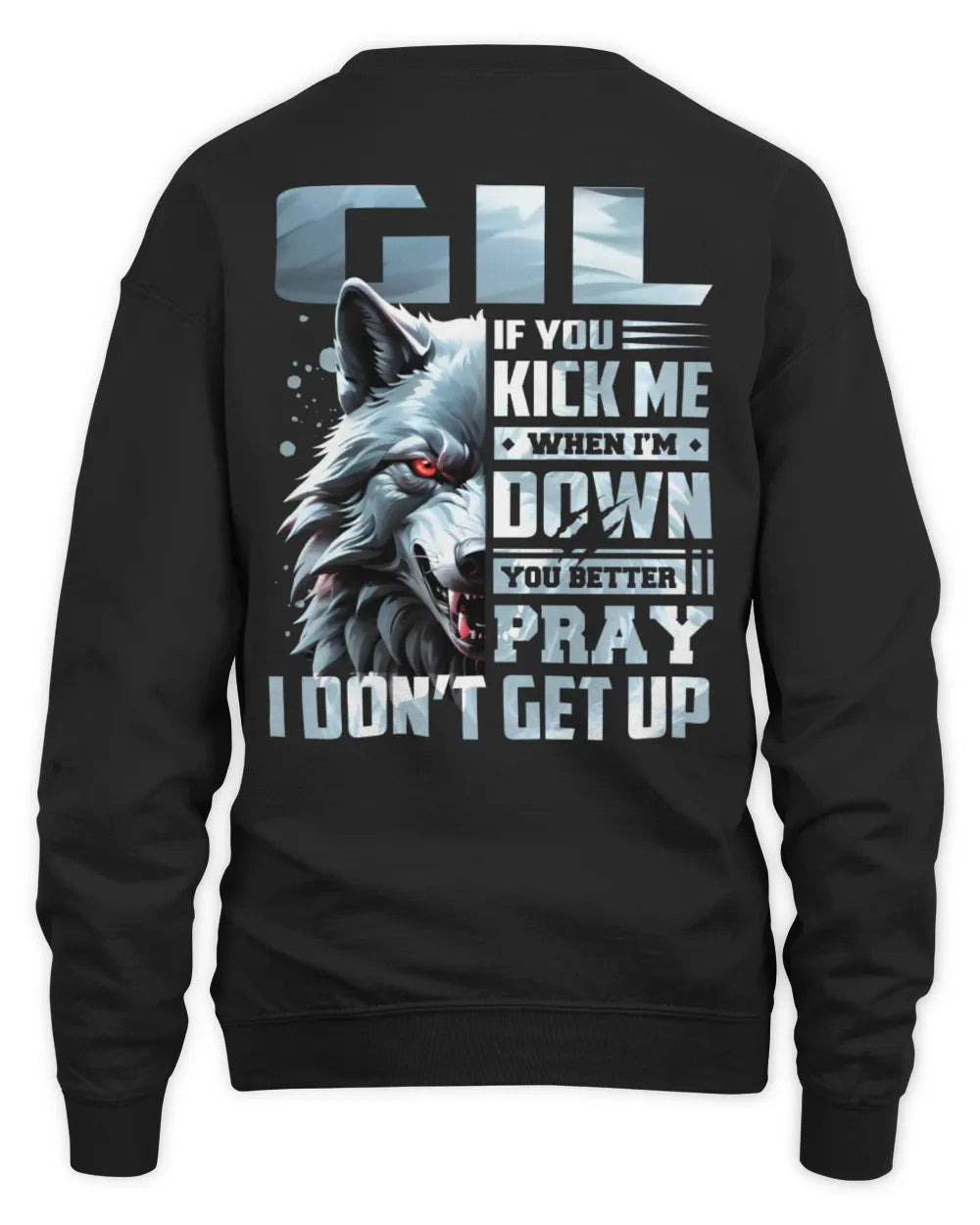 GIL AP62-K4-666 - Personalized Fierce Wolf Quote Apparel “If You Kick Me When I’m Down, You Better Pray I Don’t Get Up” - Unisex Sweatshirt - Black