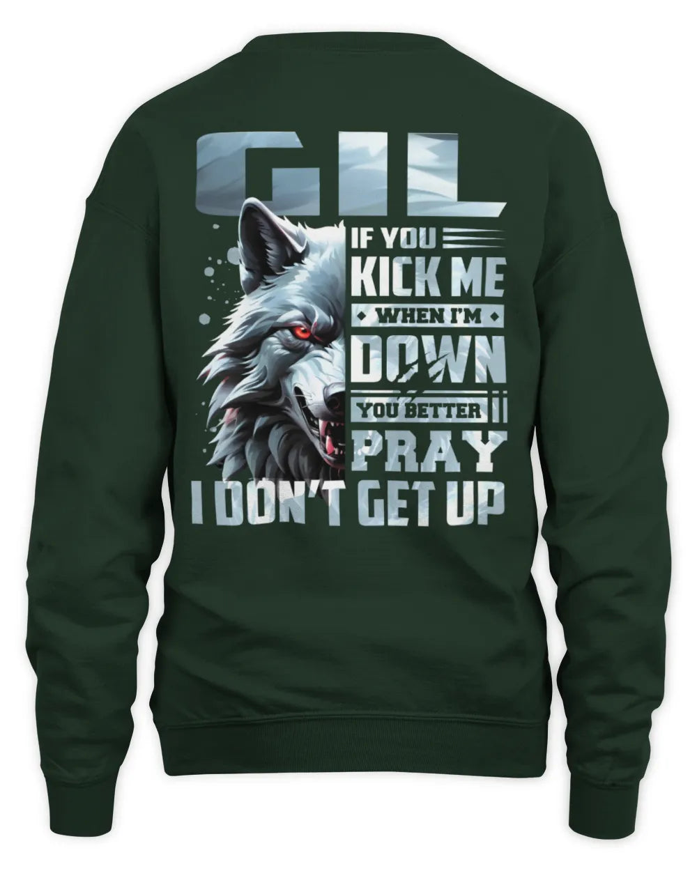 GIL AP62-K4-666 - Personalized Fierce Wolf Quote Apparel “If You Kick Me When I’m Down, You Better Pray I Don’t Get Up” - Unisex Sweatshirt - Forest Green
