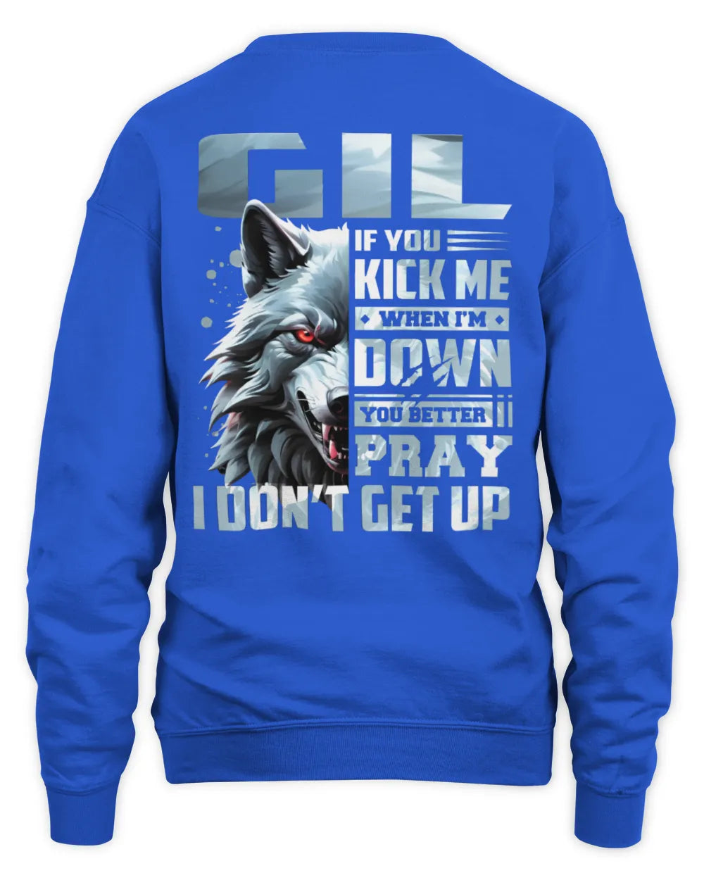 GIL AP62-K4-666 - Personalized Fierce Wolf Quote Apparel “If You Kick Me When I’m Down, You Better Pray I Don’t Get Up” - Unisex Sweatshirt - Royal