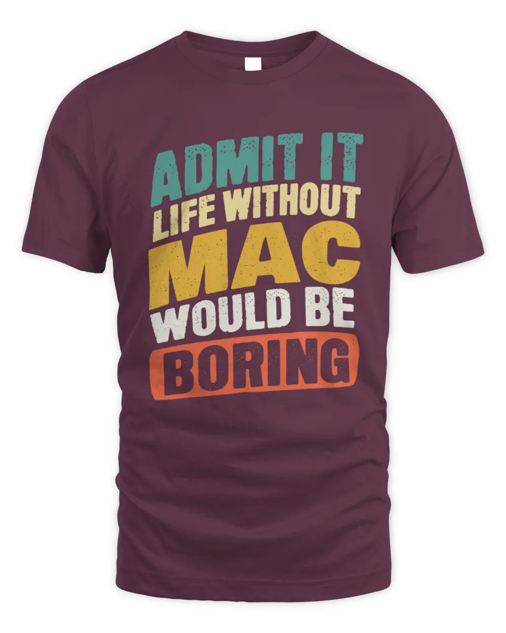 MAC TP88-K4-229
Personalized Funny Quote Apparel “Life Without NAME Would Be Boring” - Unisex Standard T-Shirt - Maroon
