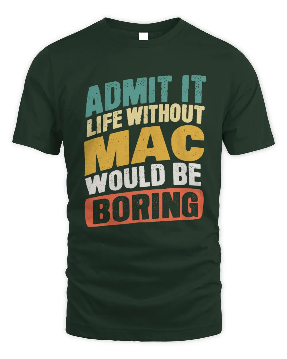 MAC TP88-K4-229
Personalized Funny Quote Apparel “Life Without NAME Would Be Boring” - Unisex Standard T-Shirt - Forest Green