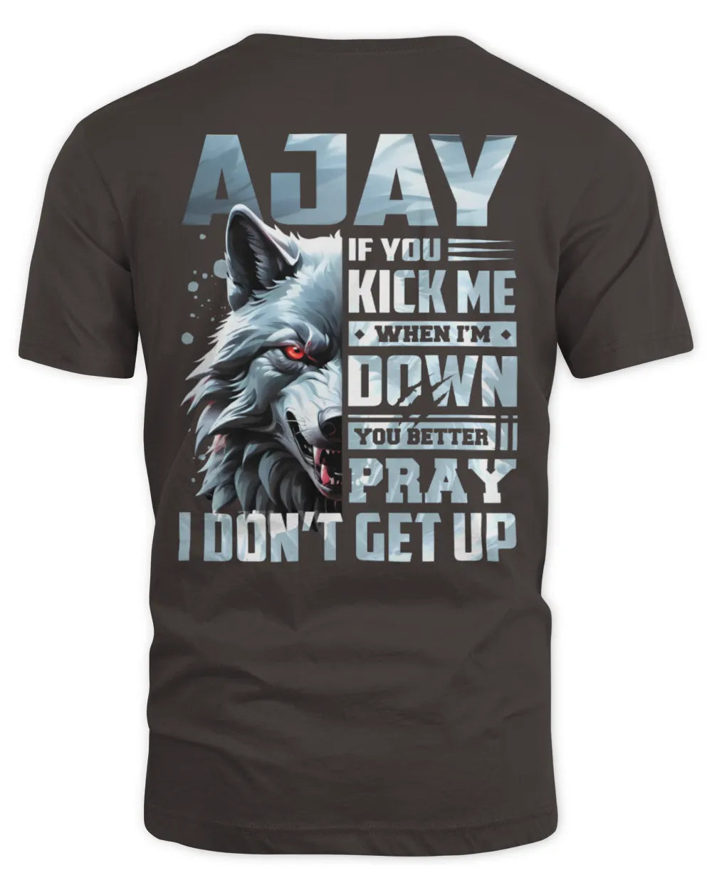 AJAY AP62-K4-666 - Personalized Fierce Wolf Quote Apparel “If You Kick Me When I’m Down, You Better Pray I Don’t Get Up” - Unisex Standard T-Shirt - Dark Chocolate