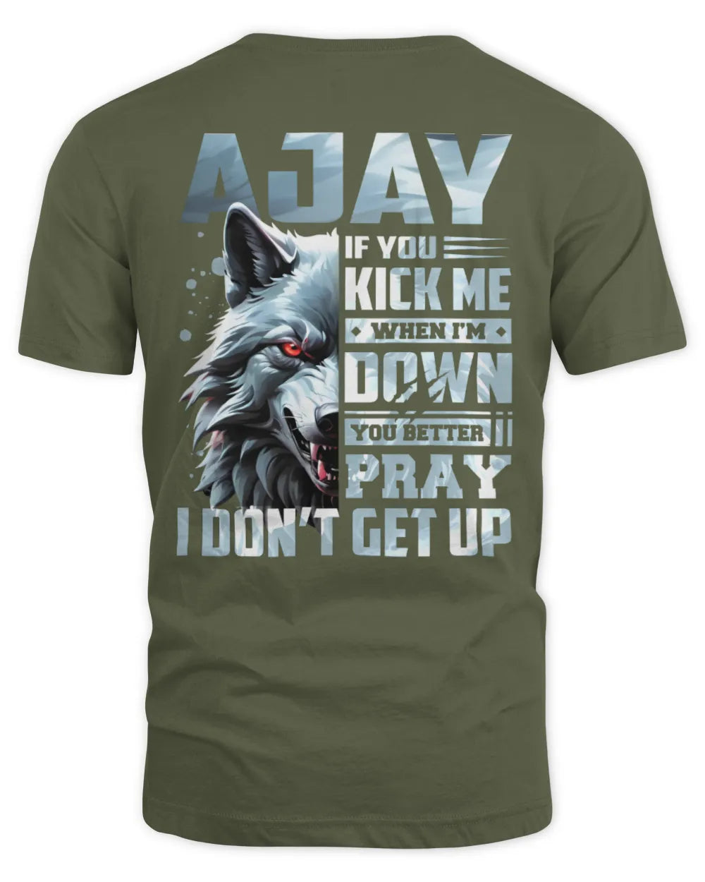 AJAY AP62-K4-666 - Personalized Fierce Wolf Quote Apparel “If You Kick Me When I’m Down, You Better Pray I Don’t Get Up” - Unisex Standard T-Shirt - Military Green