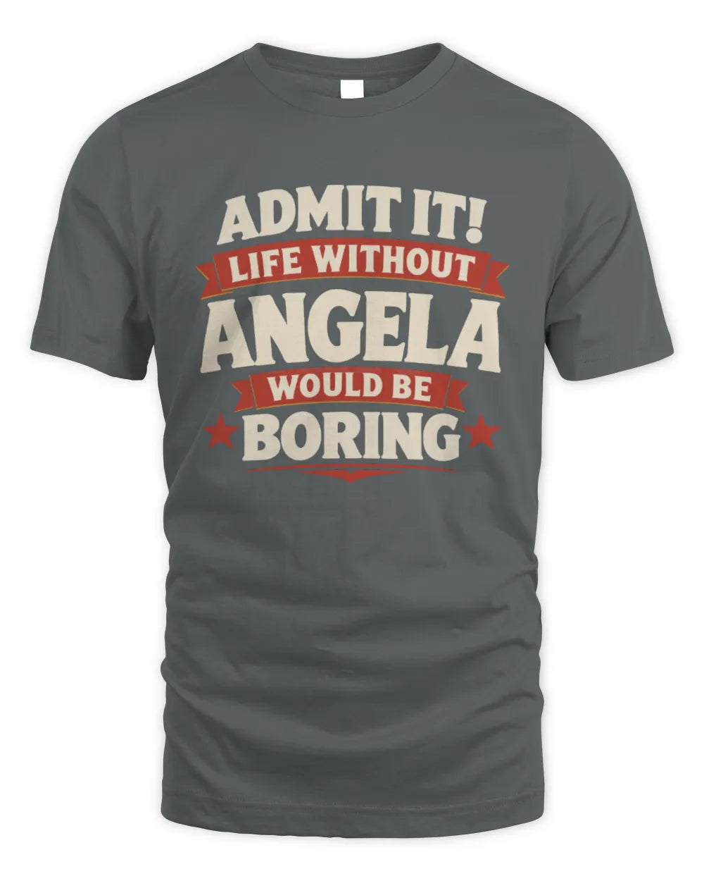 ANGELA P4 KT003 Personalized Funny Quote Apparel “Life Without NAME Would Be Boring” - Unisex Standard T-Shirt - Charcoal