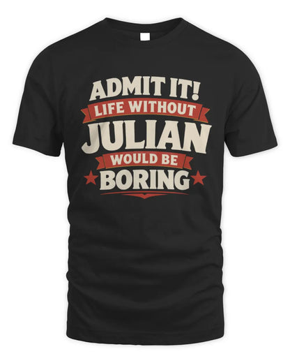 JULIAN P4 KT003 Personalized Funny Quote Apparel “Life Without NAME Would Be Boring” - Unisex Standard T-Shirt - Black