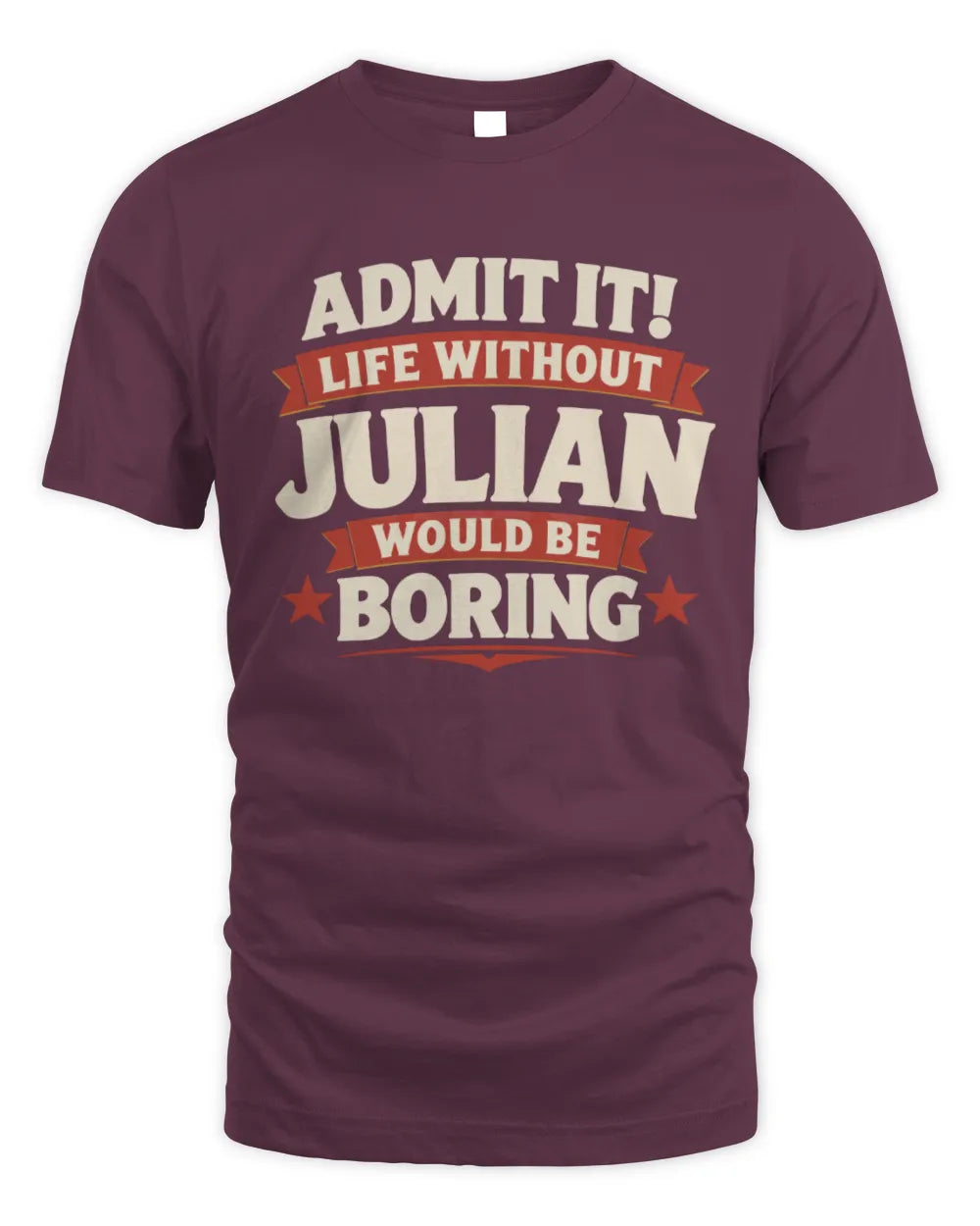 JULIAN P4 KT003 Personalized Funny Quote Apparel “Life Without NAME Would Be Boring” - Unisex Standard T-Shirt - Maroon