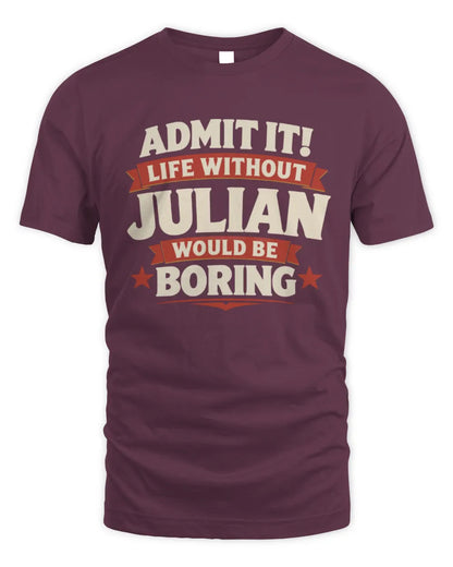 JULIAN P4 KT003 Personalized Funny Quote Apparel “Life Without NAME Would Be Boring” - Unisex Standard T-Shirt - Maroon