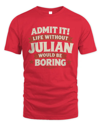 JULIAN P4 KT003 Personalized Funny Quote Apparel “Life Without NAME Would Be Boring” - Unisex Standard T-Shirt - Red