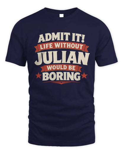 JULIAN P4 KT003 Personalized Funny Quote Apparel “Life Without NAME Would Be Boring” - Unisex Standard T-Shirt - Navy