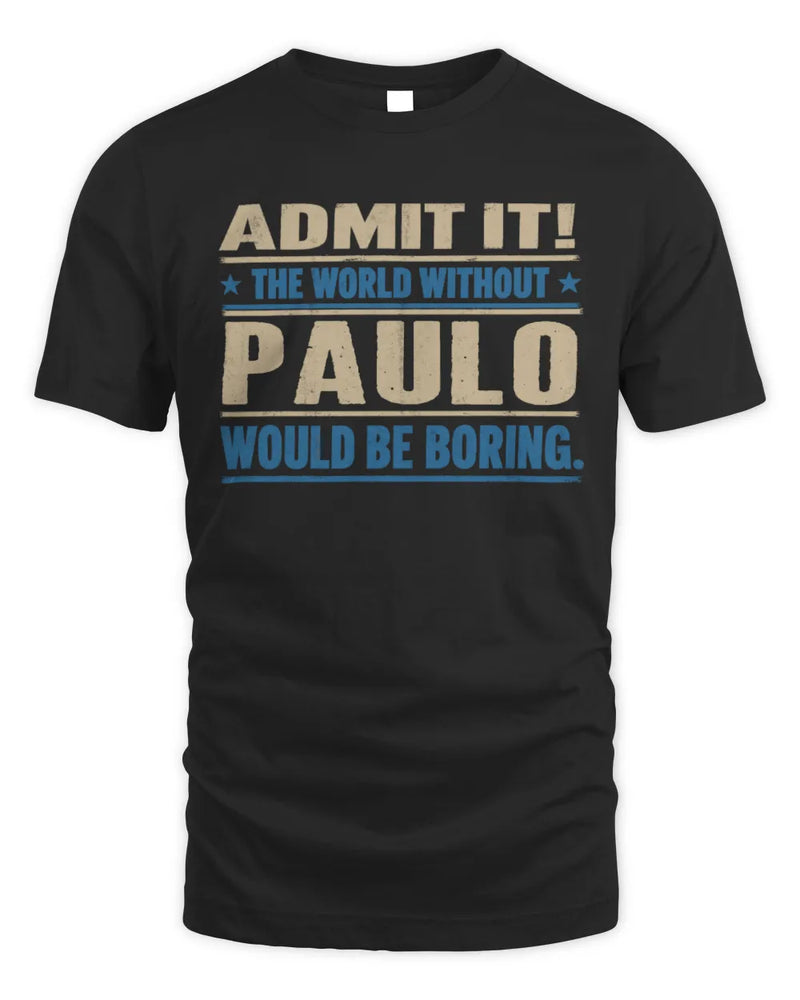 PAULO TP68-K2-968 – Personalized Funny Quote Apparel “The World Without NAME Would Be Boring” - Unisex Standard T-Shirt - Black