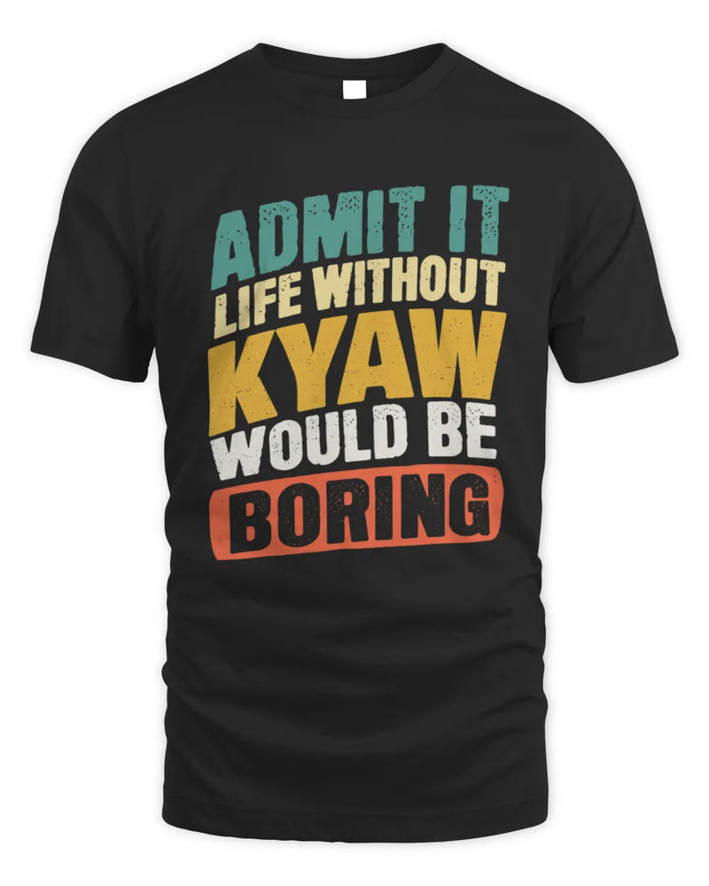 KYAW TP88-K4-229
Personalized Funny Quote Apparel “Life Without NAME Would Be Boring” - Unisex Standard T-Shirt - Black