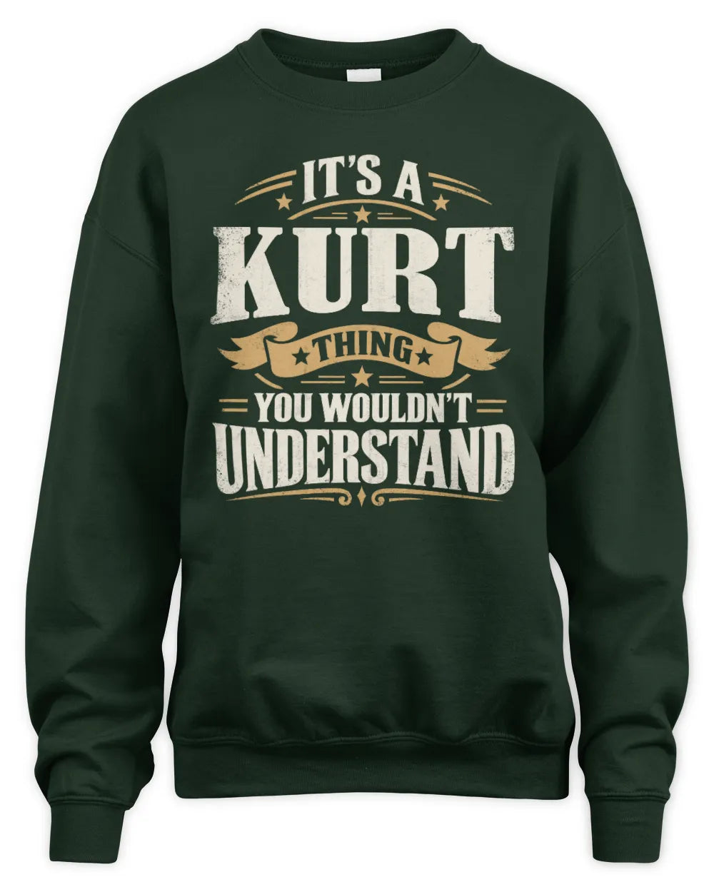 KURT P08 TH51 - Personalized “It’s a/an [NAME] Thing – You Wouldn’t Understand” Shirt - Unisex Sweatshirt - Forest Green