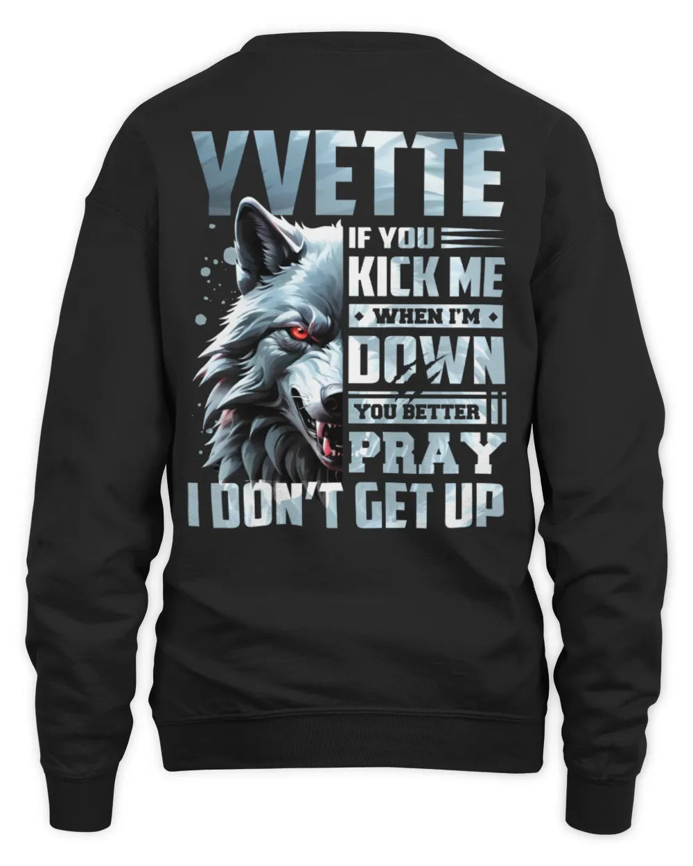 YVETTE AP62-K4-666 - Personalized Fierce Wolf Quote Apparel “If You Kick Me When I’m Down, You Better Pray I Don’t Get Up” - Unisex Sweatshirt - Black