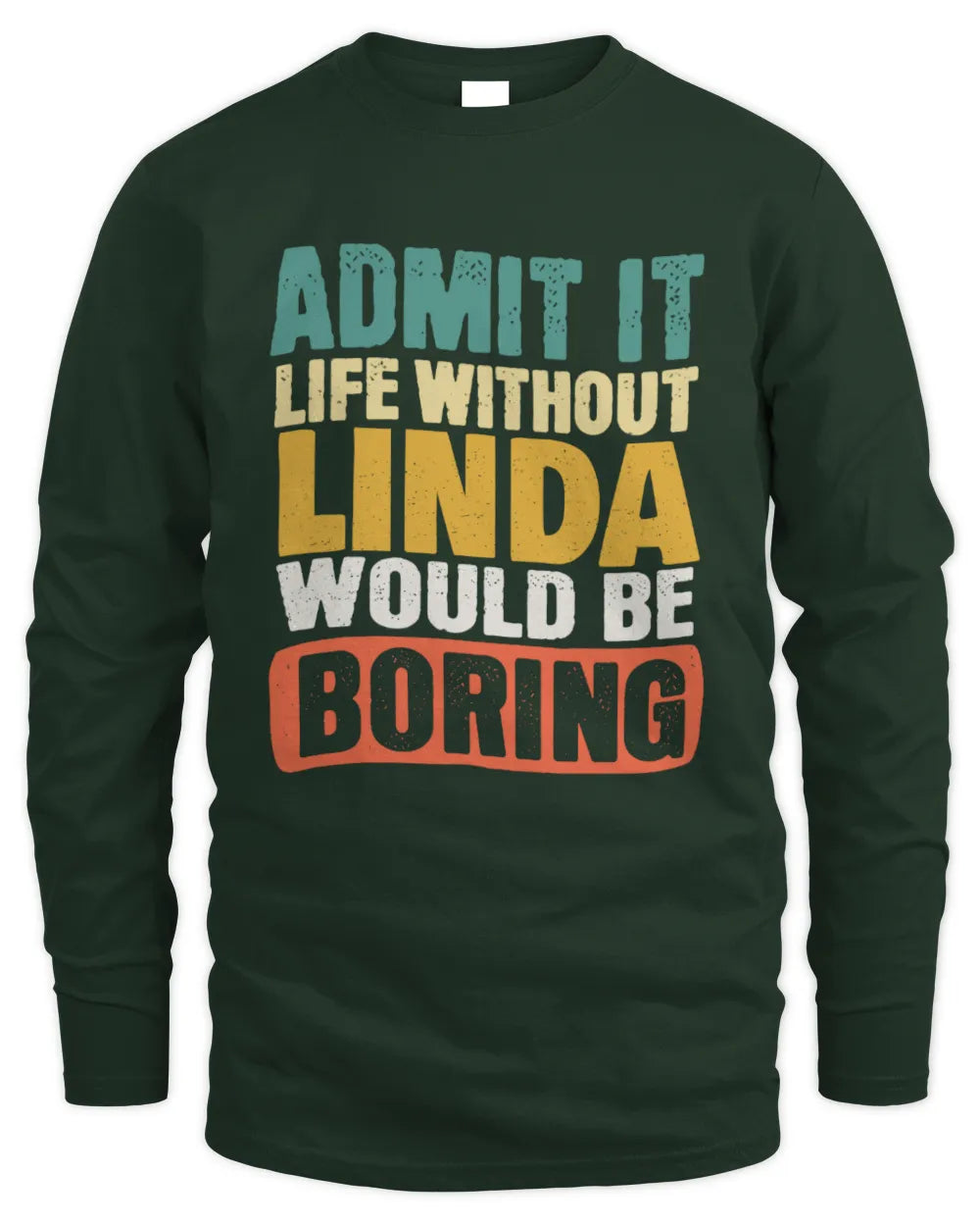 LINDA TP86-K3-229 Personalized Funny Quote Apparel “Life Without NAME Would Be Boring” - Men's Long Sleeved T-Shirt - Forest Green
