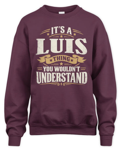 LUIS P08 TH51 - Personalized “It’s a/an [NAME] Thing – You Wouldn’t Understand” Shirt - Unisex Sweatshirt - Maroon