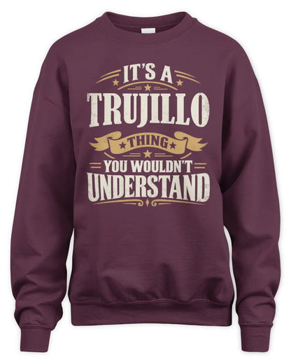 TRUJILLO P08 TH51 - Personalized “It’s a/an [NAME] Thing – You Wouldn’t Understand” Shirt - Unisex Sweatshirt - Maroon