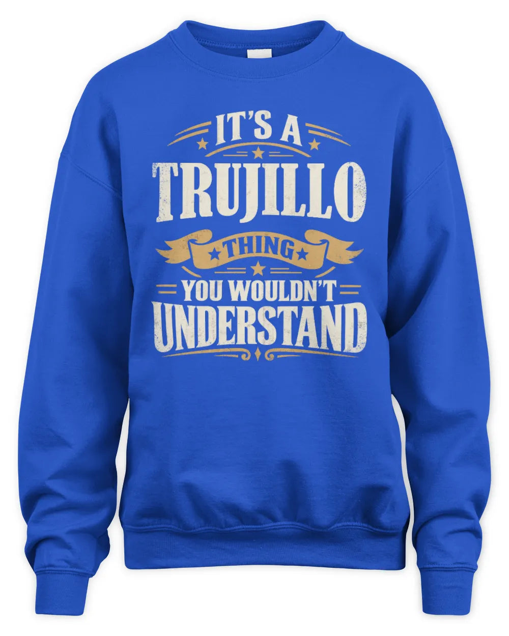 TRUJILLO P08 TH51 - Personalized “It’s a/an [NAME] Thing – You Wouldn’t Understand” Shirt - Unisex Sweatshirt - Royal