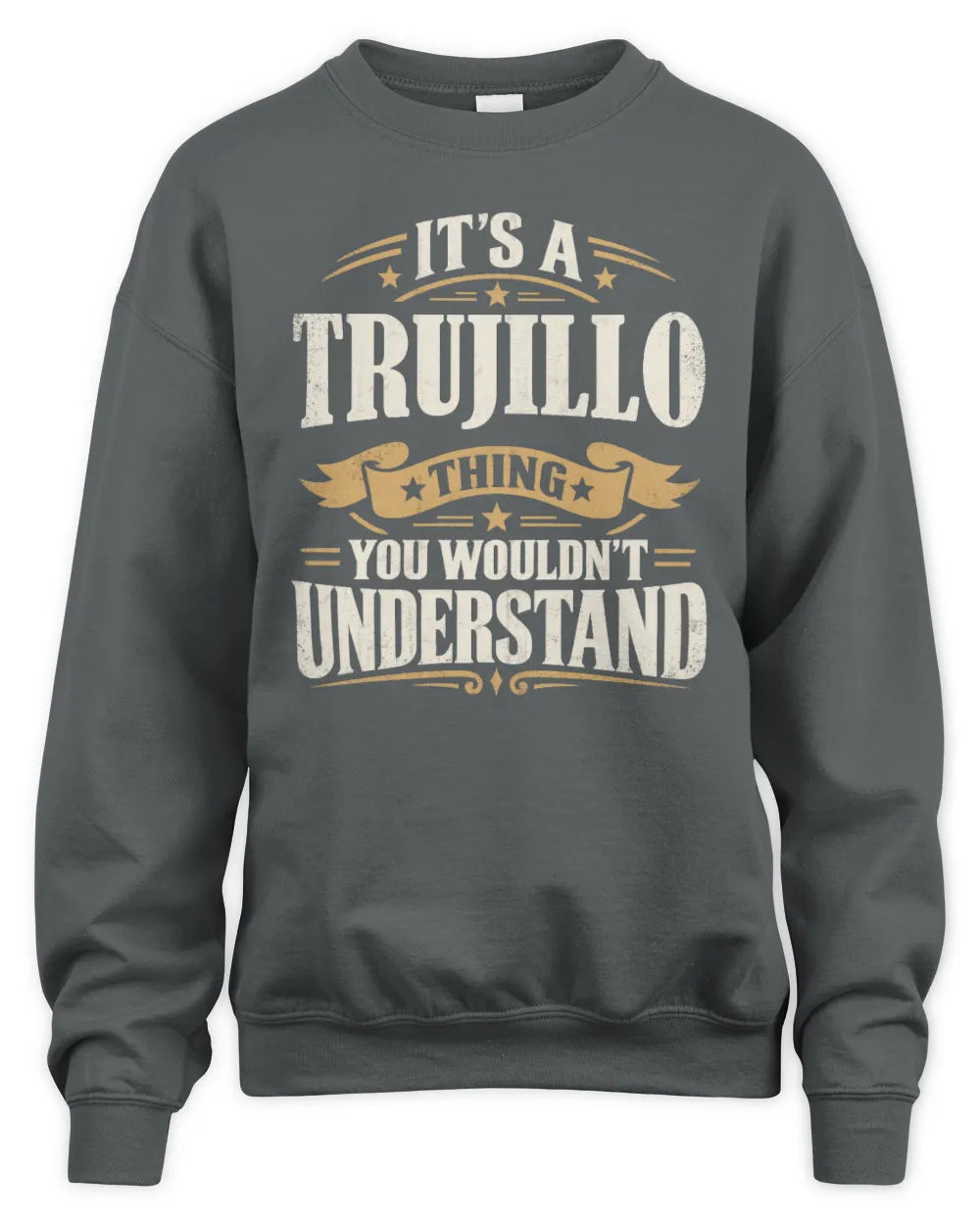 TRUJILLO P08 TH51 - Personalized “It’s a/an [NAME] Thing – You Wouldn’t Understand” Shirt - Unisex Sweatshirt - Charcoal