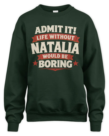 NATALIA P4 KT003 Personalized Funny Quote Apparel “Life Without NAME Would Be Boring” - Unisex Sweatshirt - Forest Green