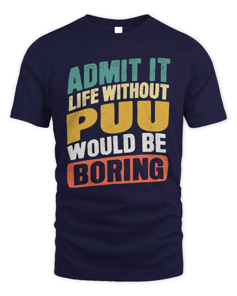 PUU TP88-K4-229
Personalized Funny Quote Apparel “Life Without NAME Would Be Boring” - Unisex Standard T-Shirt - Navy