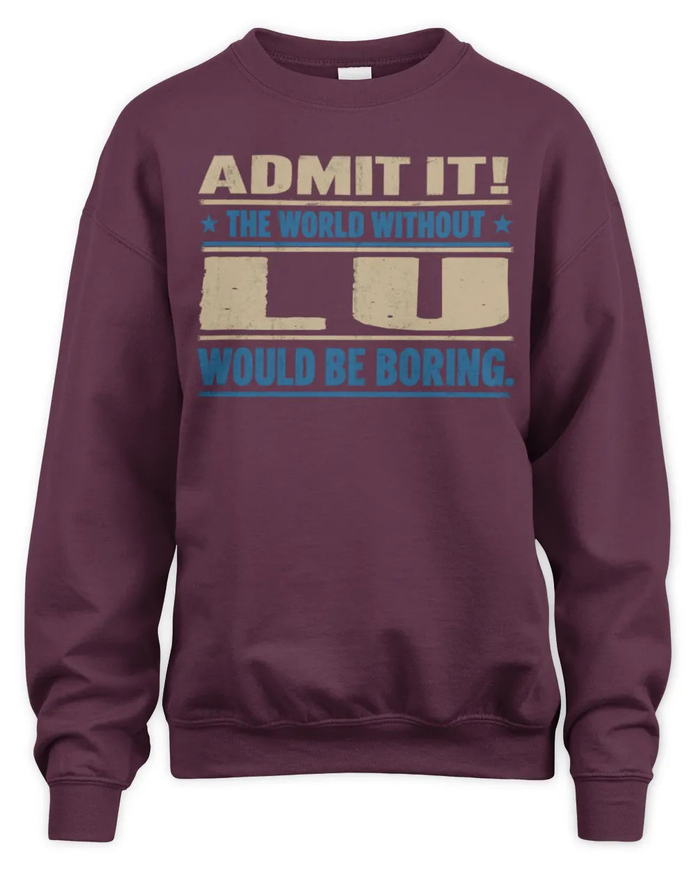 LU TP68-K2-968 – Personalized Funny Quote Apparel “The World Without NAME Would Be Boring” - Unisex Sweatshirt - Maroon