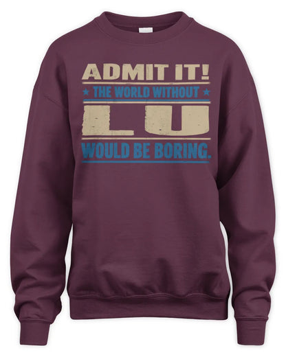 LU TP68-K2-968 – Personalized Funny Quote Apparel “The World Without NAME Would Be Boring” - Unisex Sweatshirt - Maroon