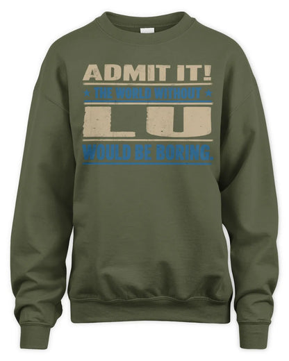 LU TP68-K2-968 – Personalized Funny Quote Apparel “The World Without NAME Would Be Boring” - Unisex Sweatshirt - Military Green