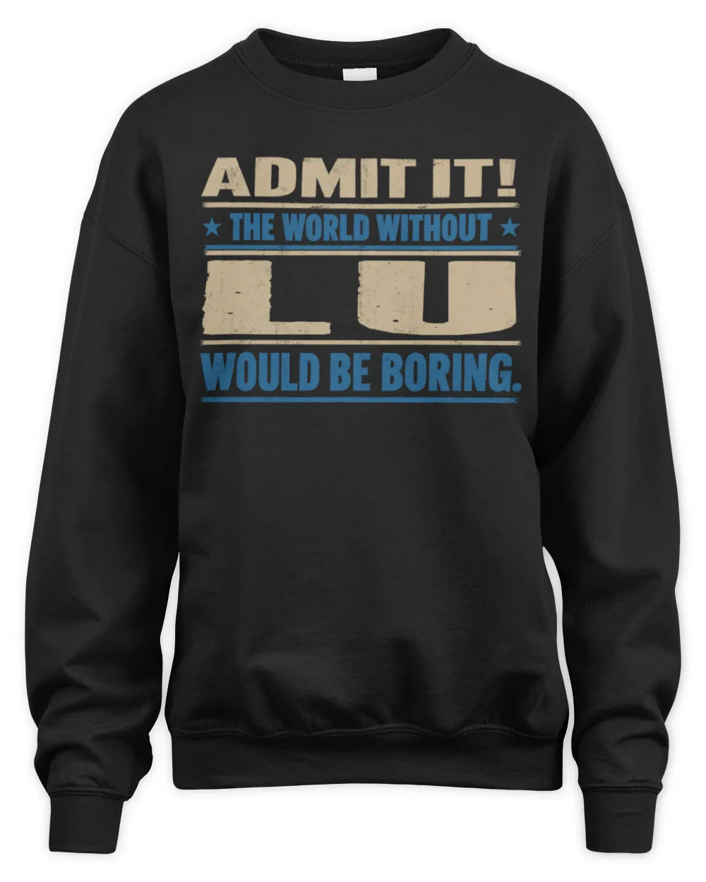 LU TP68-K2-968 – Personalized Funny Quote Apparel “The World Without NAME Would Be Boring” - Unisex Sweatshirt - Black