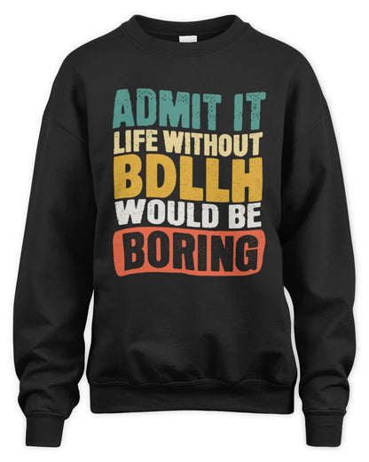 BDLLH TP86-K3-229 Personalized Funny Quote Apparel “Life Without NAME Would Be Boring” - Unisex Sweatshirt - Black