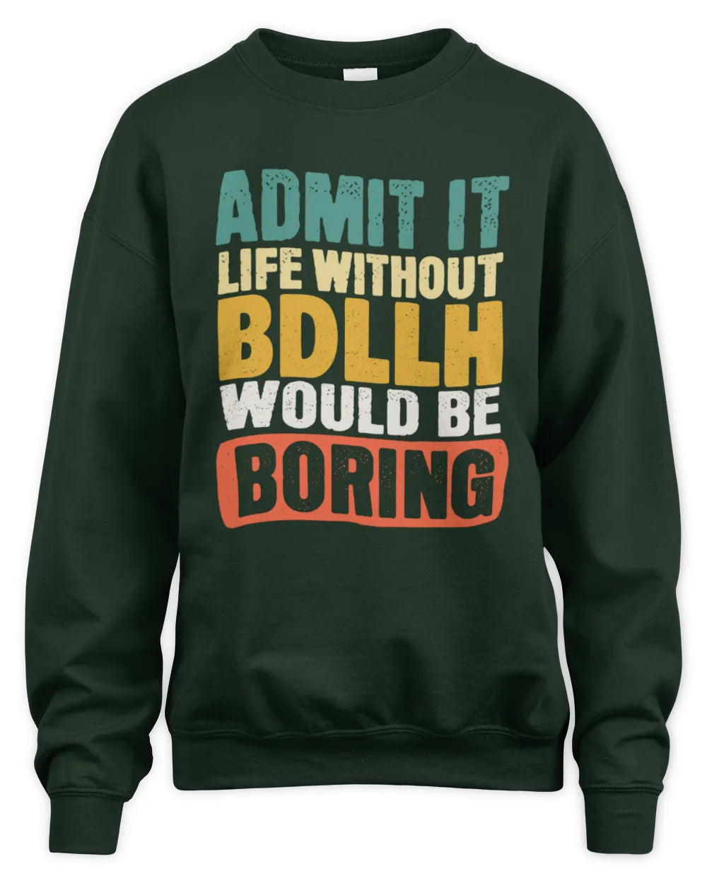 BDLLH TP86-K3-229 Personalized Funny Quote Apparel “Life Without NAME Would Be Boring” - Unisex Sweatshirt - Forest Green