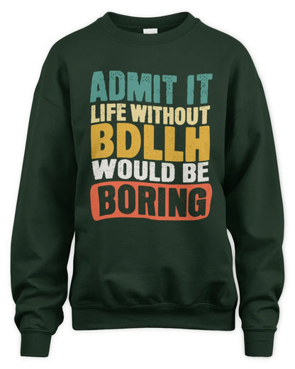 BDLLH TP86-K3-229 Personalized Funny Quote Apparel “Life Without NAME Would Be Boring” - Unisex Sweatshirt - Forest Green