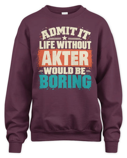 AKTER P02-TH11-226 Personalized Admit It Life Without [Name] Would Be Boring T-Shirt - Custom Name Funny Gift - Unisex Sweatshirt - Maroon