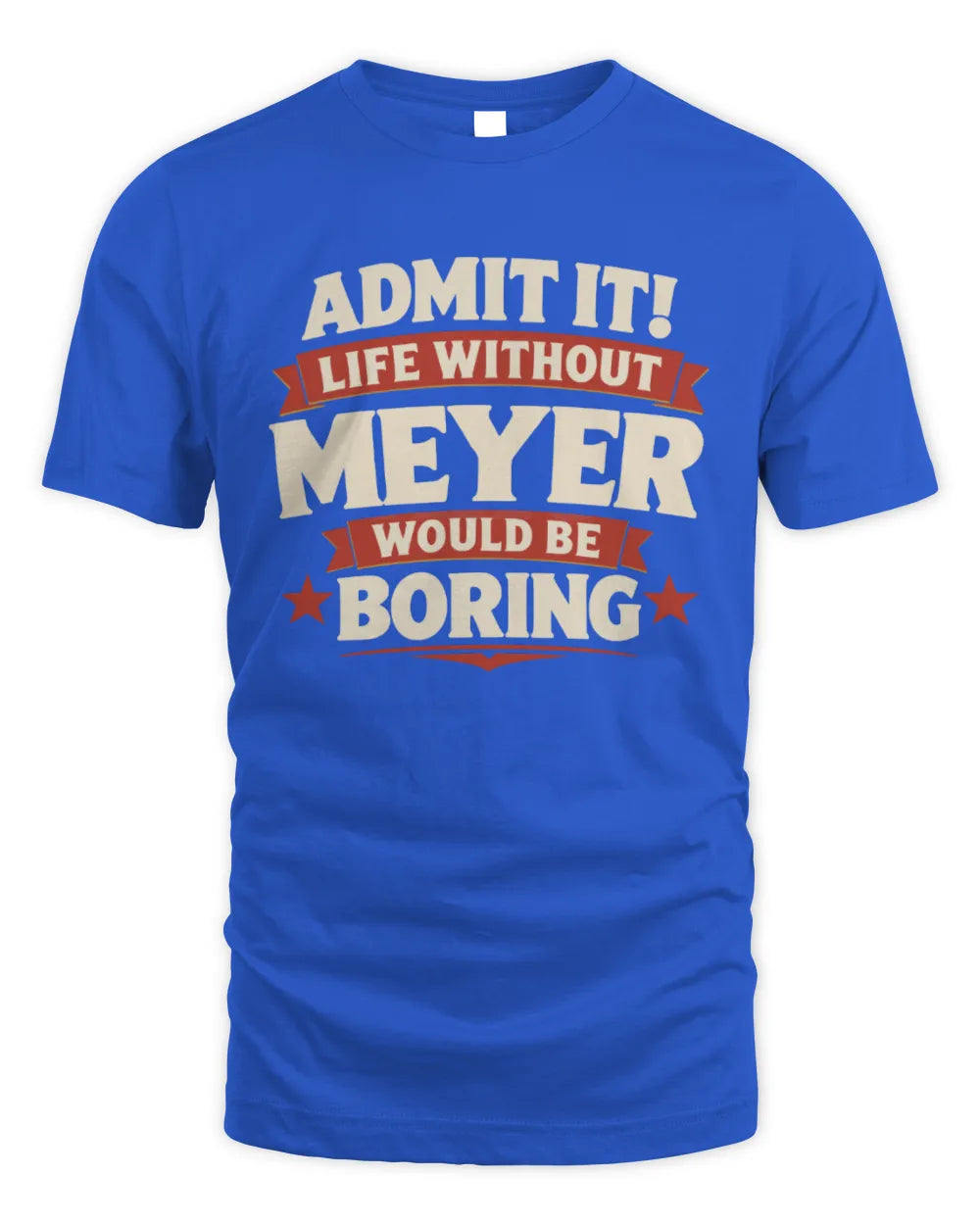 MEYER P4 KT003 Personalized Funny Quote Apparel “Life Without NAME Would Be Boring” - Unisex Standard T-Shirt - Royal