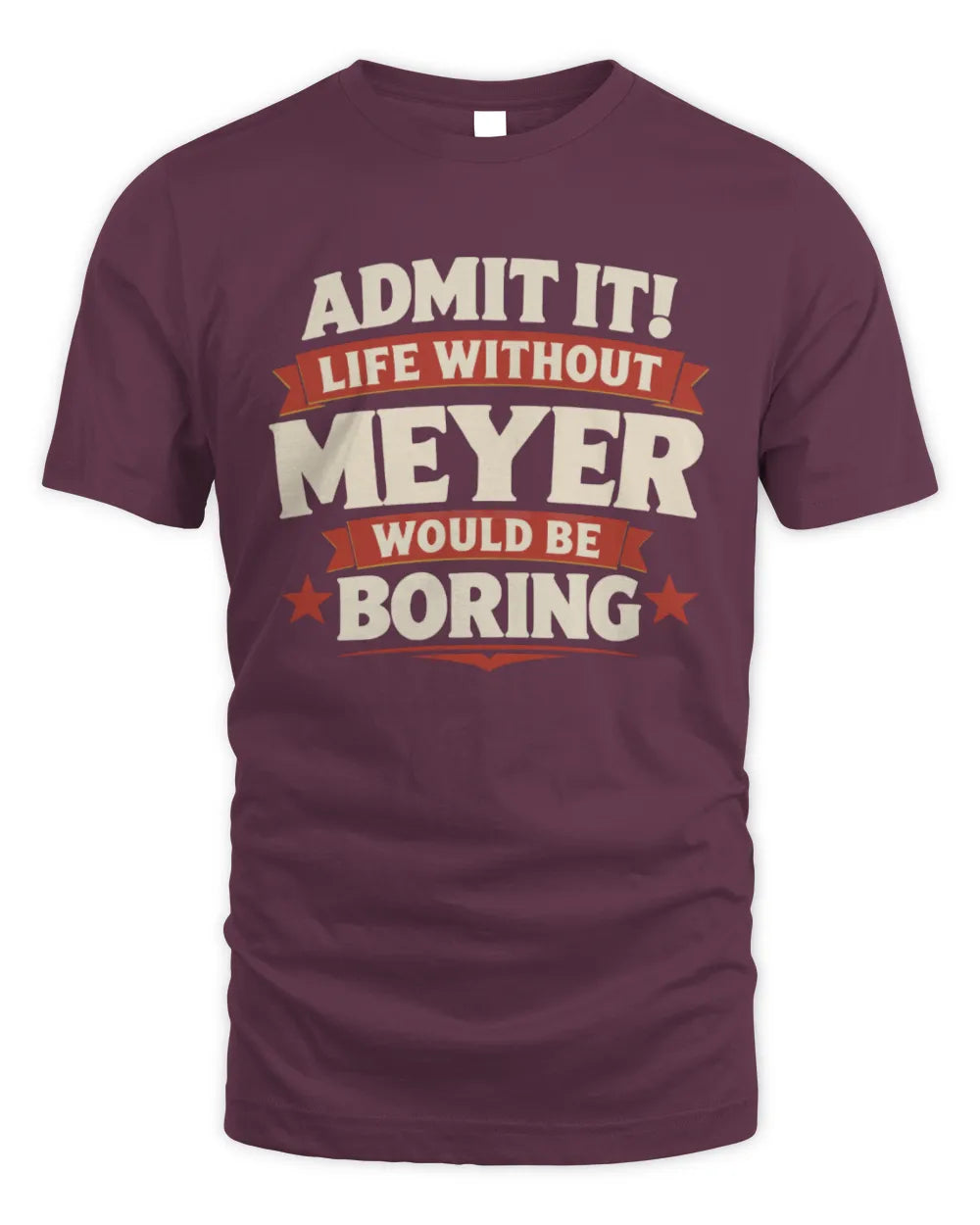MEYER P4 KT003 Personalized Funny Quote Apparel “Life Without NAME Would Be Boring” - Unisex Standard T-Shirt - Maroon