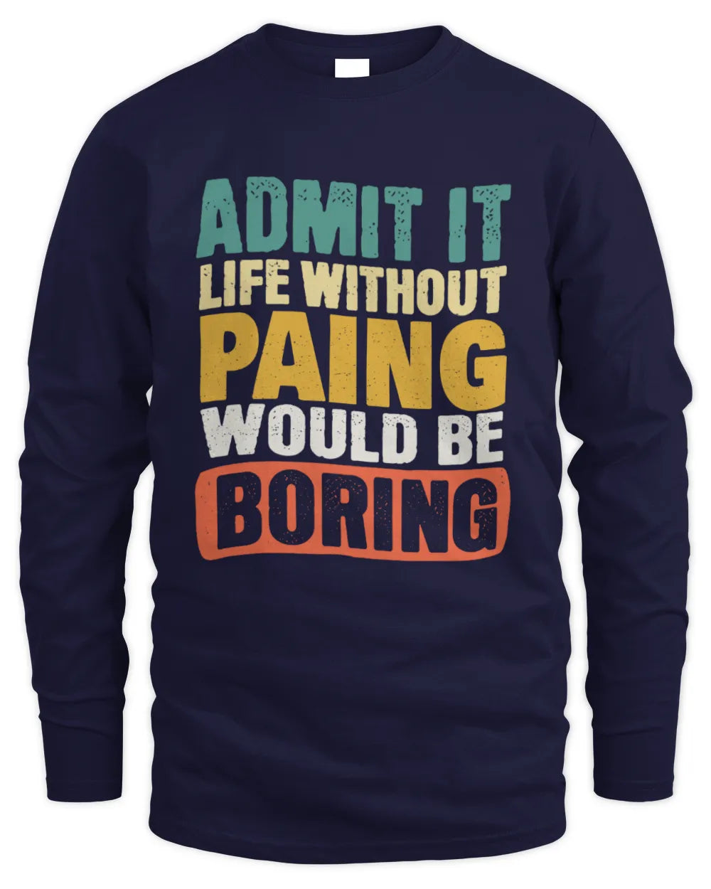 PAING TP86-K3-229 Personalized Funny Quote Apparel “Life Without NAME Would Be Boring” - Men's Long Sleeved T-Shirt - Navy