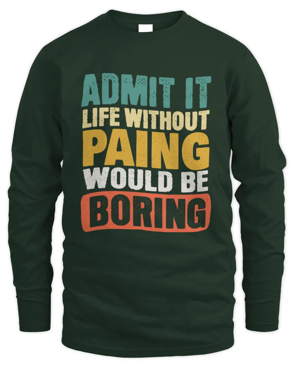 PAING TP86-K3-229 Personalized Funny Quote Apparel “Life Without NAME Would Be Boring” - Men's Long Sleeved T-Shirt - Forest Green