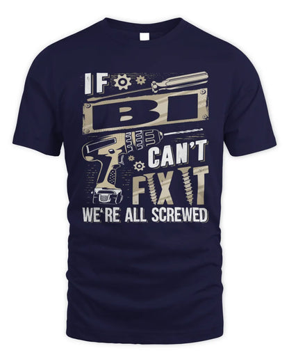 BI TX03 P02 - Personalized Handyman Mechanic Shirt “If NAME Can’t Fix It, We’re All Screwed” - Unisex Standard T-Shirt - Navy