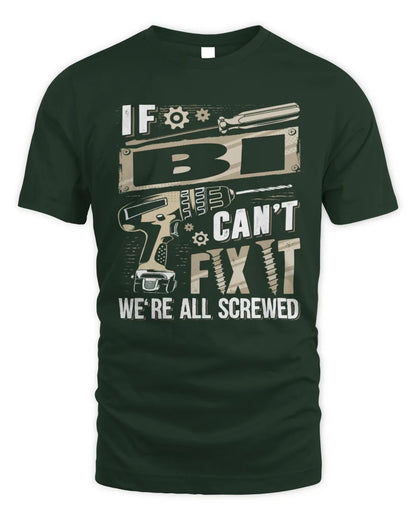 BI TX03 P02 - Personalized Handyman Mechanic Shirt “If NAME Can’t Fix It, We’re All Screwed” - Unisex Standard T-Shirt - Forest Green