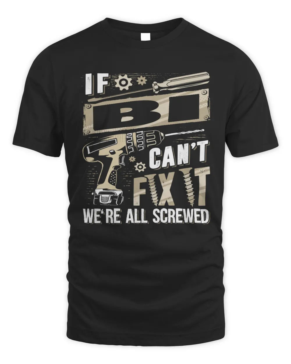 BI TX03 P02 - Personalized Handyman Mechanic Shirt “If NAME Can’t Fix It, We’re All Screwed” - Unisex Standard T-Shirt - Black