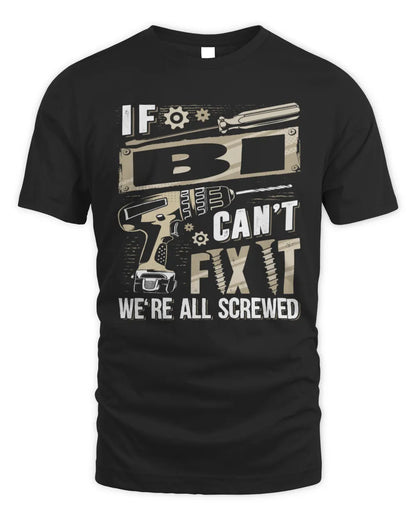 BI TX03 P02 - Personalized Handyman Mechanic Shirt “If NAME Can’t Fix It, We’re All Screwed” - Unisex Standard T-Shirt - Black