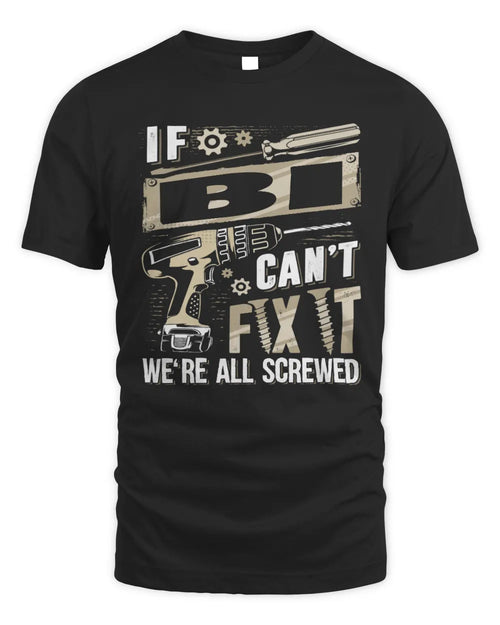 BI TX03 P02 - Personalized Handyman Mechanic Shirt “If NAME Can’t Fix It, We’re All Screwed” - Unisex Standard T-Shirt - Black