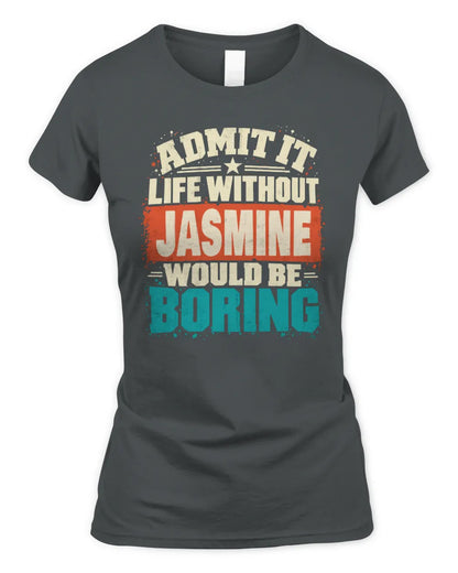 JASMINE P02-TH11-226 Personalized Admit It Life Without [Name] Would Be Boring T-Shirt - Custom Name Funny Gift - Women's Standard T-Shirt - Charcoal
