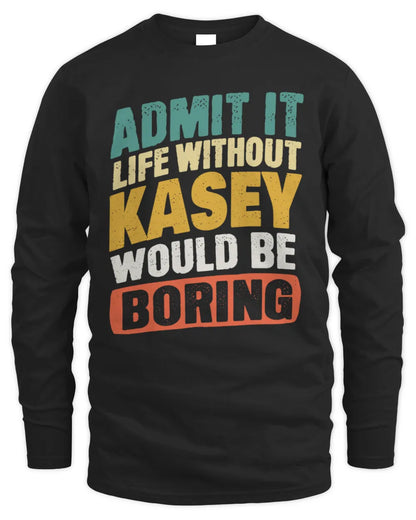 KASEY TP88-K4-229
Personalized Funny Quote Apparel “Life Without NAME Would Be Boring” - Men's Long Sleeved T-Shirt - Black