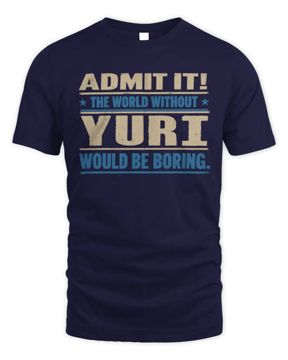 YURI TP68-K2-968 – Personalized Funny Quote Apparel “The World Without NAME Would Be Boring” - Unisex Standard T-Shirt - Navy