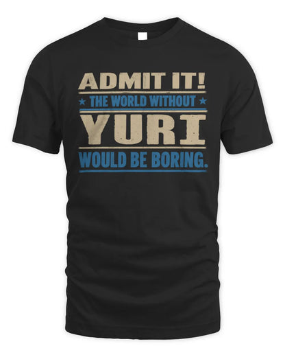 YURI TP68-K2-968 – Personalized Funny Quote Apparel “The World Without NAME Would Be Boring” - Unisex Standard T-Shirt - Black