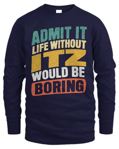 ITZ TP88-K4-229
Personalized Funny Quote Apparel “Life Without NAME Would Be Boring” - Men's Long Sleeved T-Shirt - Navy