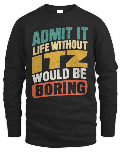 ITZ TP88-K4-229
Personalized Funny Quote Apparel “Life Without NAME Would Be Boring” - Men's Long Sleeved T-Shirt - Black