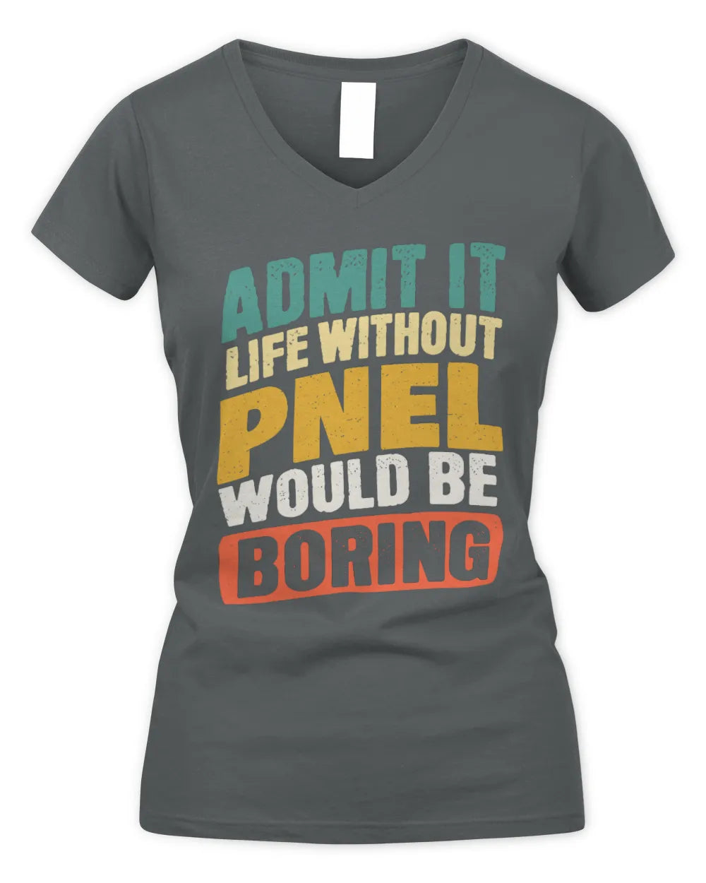 PNEL TP88-K4-229
Personalized Funny Quote Apparel “Life Without NAME Would Be Boring” - Women's V-Neck T-Shirt - Charcoal